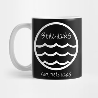 Beaching not teaching Shirt Mug